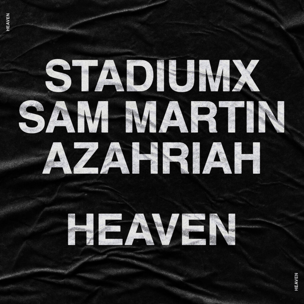 STADIUMX, SAM MARTIN & AZAHRIAH COLLAB ON EMOTIONALLY CHARGED SUMMER ANTHEM ‘HEAVEN’
