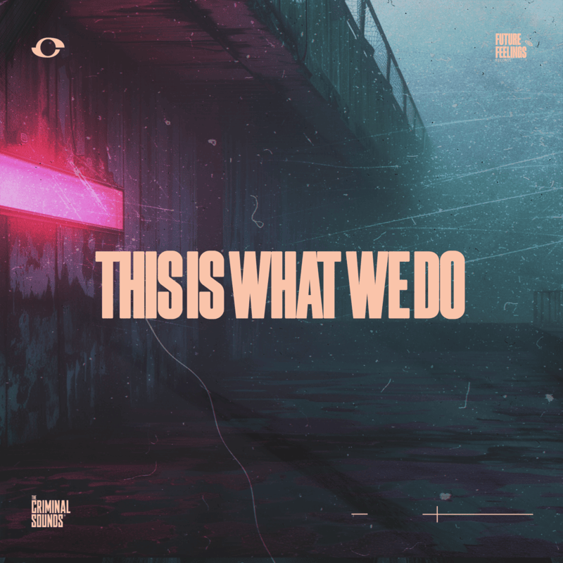 MEXICAN DUO THE CRIMINAL SOUNDS RETURN TO THE FOREFRONT WITH THIS INTOXICATING NEW BANGER ‘THIS IS WHAT WE DO’